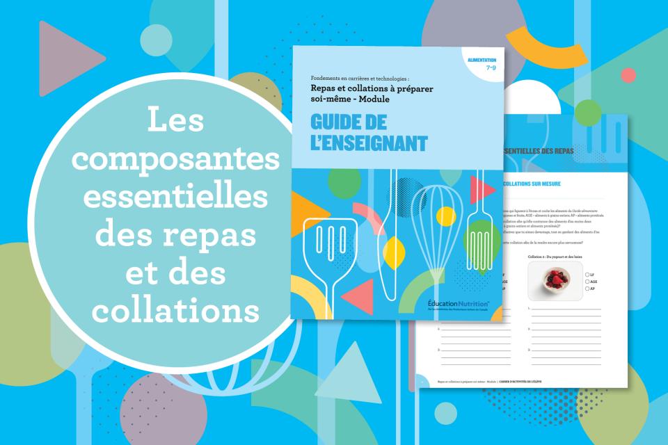 Une image colorée qui comporte la mention « Les composantes essentielles des repas et des collations » et qui montre la couverture du guide de l’enseignant et une image d’une fiche d’activité.