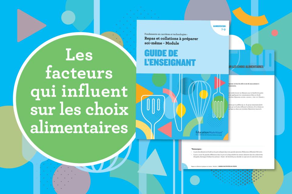 Une image colorée qui comporte la mention « Les facteurs qui influent sur les choix alimentaires » et qui montre la couverture du guide de l’enseignant et une image d’une fiche d’activité.
