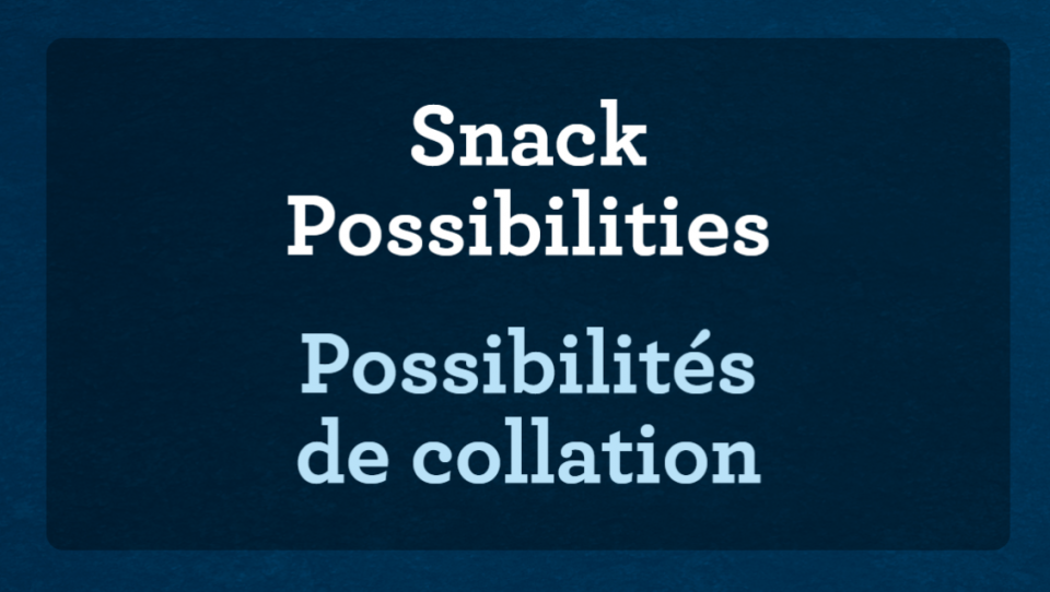 Slide that reads “Snack Possibilities” “Possibilities de collation”