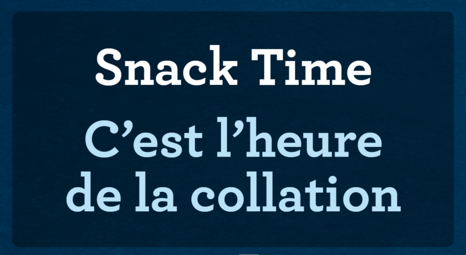 Slide that reads “Snack Time” “C’est l’heure de la collation”. 
